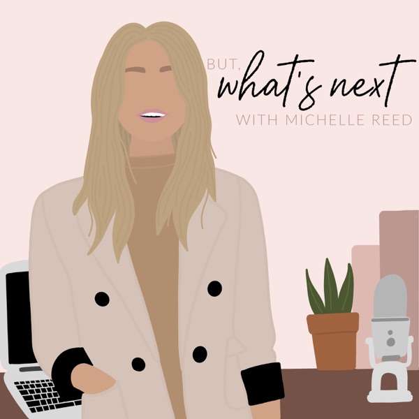 But What’s Next? with Michelle Reed