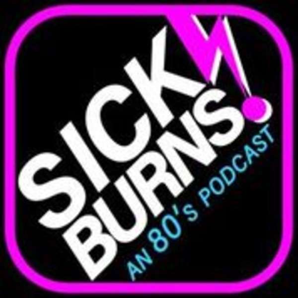 Sick Burns!: An 80’s Podcast