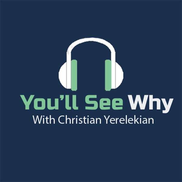 You’ll See Why with Christian Yerelekian