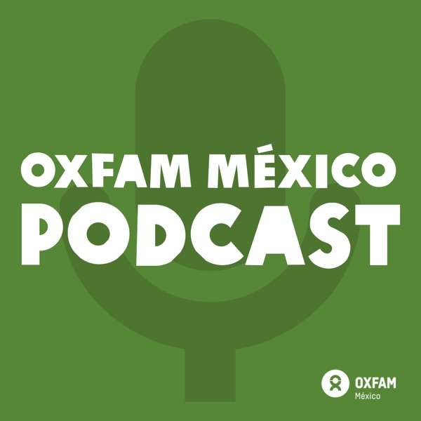 Oxfam México Podcast