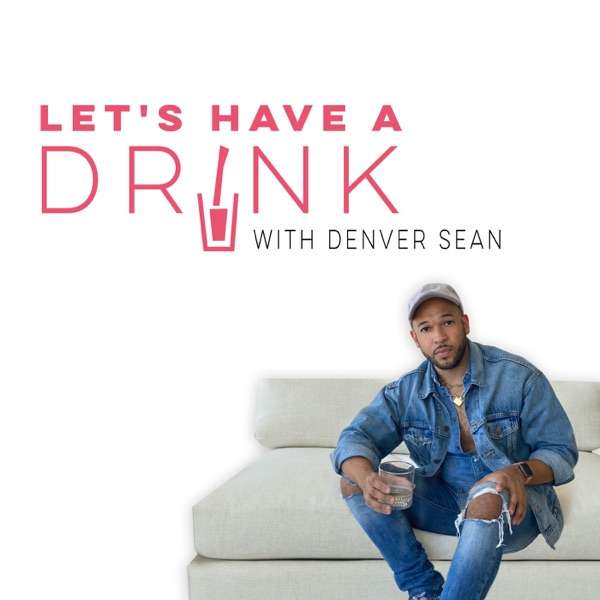 Let’s Have a Drink – with Denver Sean