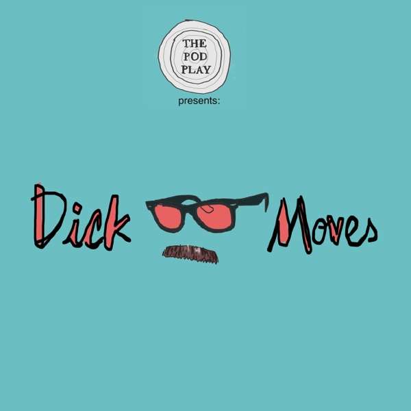 Dick Moves Part One of Four by The Podplay