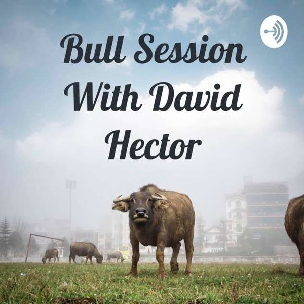 Bull Session With David Hector