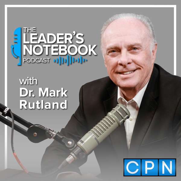 The Leader’s Notebook with Dr. Mark Rutland