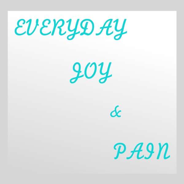 Everyday Joy & Pain