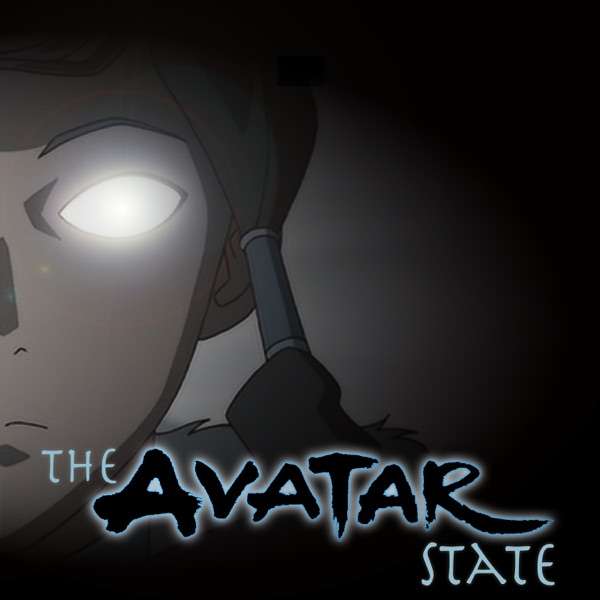 The Avatar State  – An Avatar: The Last Airbender Podcast