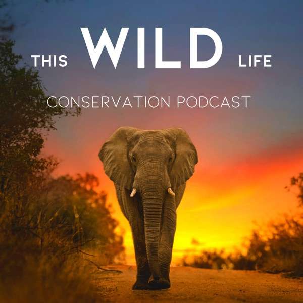 This Wild Life Conservation Podcast