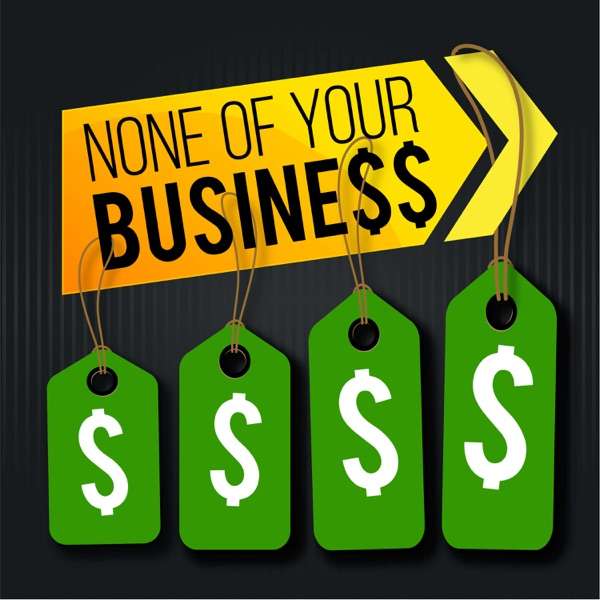 None Of Your Business Podcast