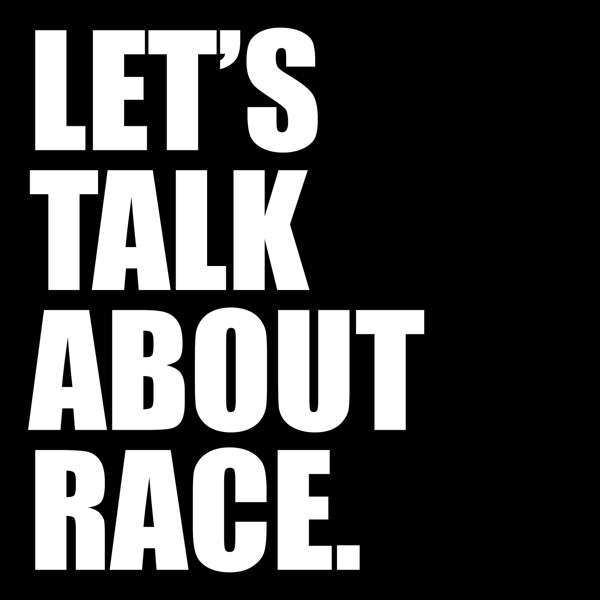 Let’s Talk About Race