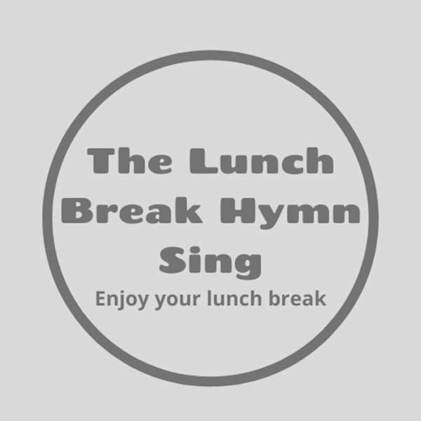 The Lunch Break Hymn Sing