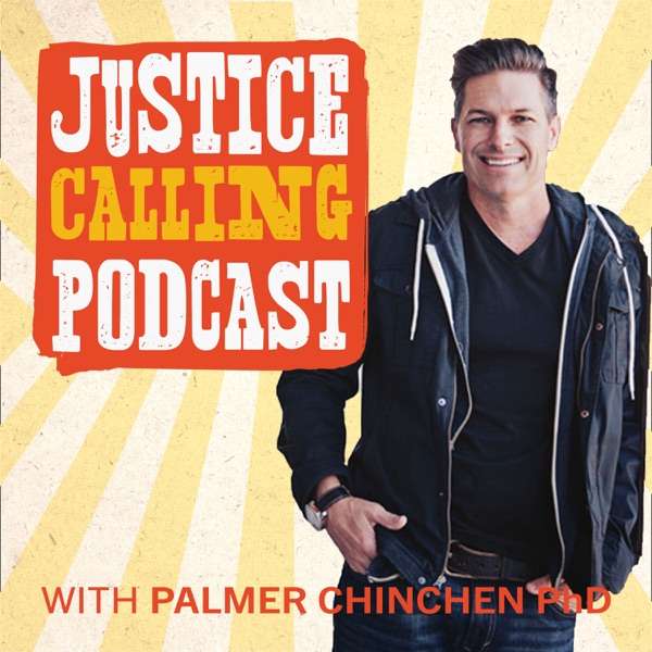 JUSTICE CALLING Podcast with Palmer Chinchen