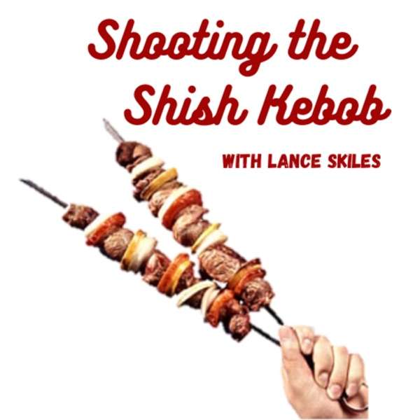 Shooting the Shish Kebob
