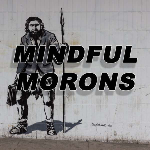 Mindful Morons