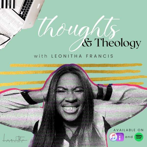 Thoughts & Theology with Leonitha Francis