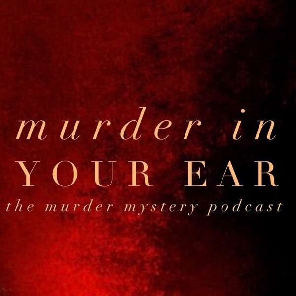 Murder In Your Ear-The Murder Mystery Podcast