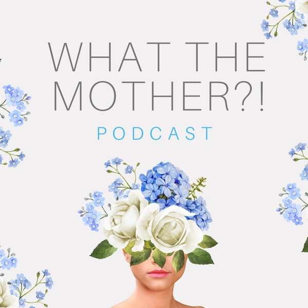 What the Mother?! Podcast