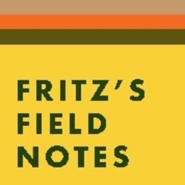 Fritz’s Field Notes