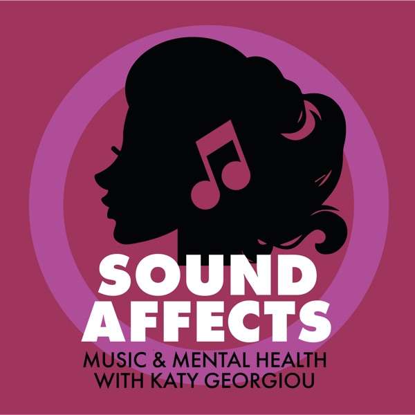 Sound Affects Podcast: Music & Mental Health, with Katy Georgiou