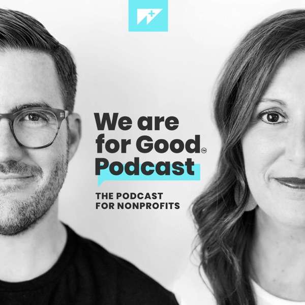 We Are For Good Podcast – The Podcast for Nonprofits