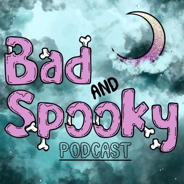 The Bad and Spooky Podcast