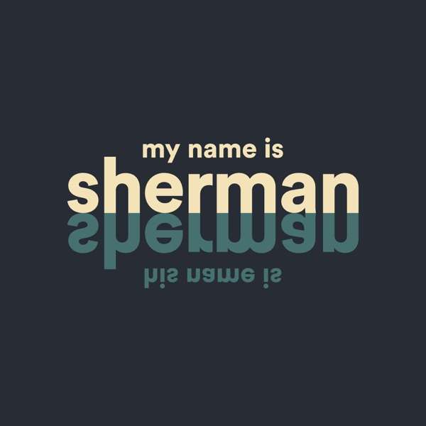 My Name is Sherman His Name is Sherman