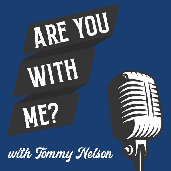 “Are You With Me?” with Tommy Nelson