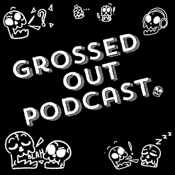 Grossed Out Podcast