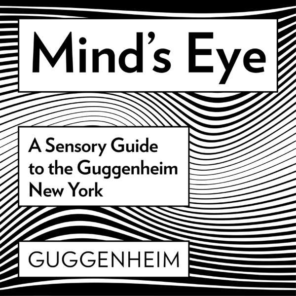 Mind’s Eye: A Sensory Guide to the Guggenheim New York