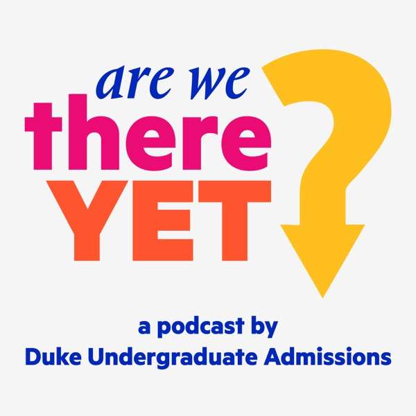 Are We There Yet? Duke Admissions Podcast