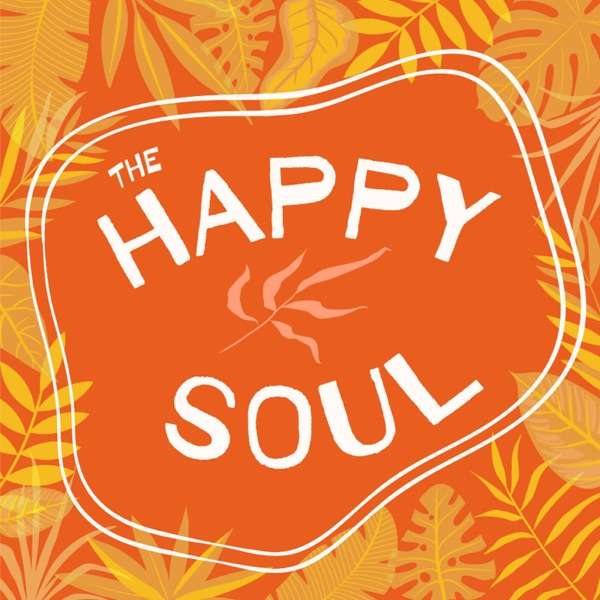 THE HAPPY SOUL PODCAST