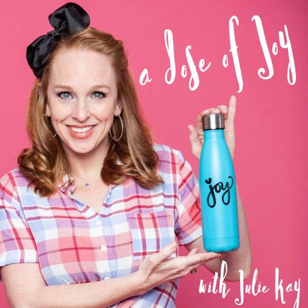Dose of Joy with Julie Kay Podcast