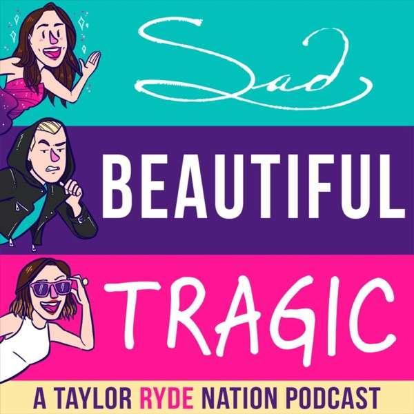 Sad Beautiful Tragic: A TaylorRydeNation Podcast