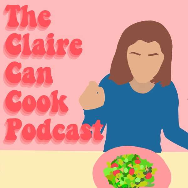 The Claire Can Cook Podcast
