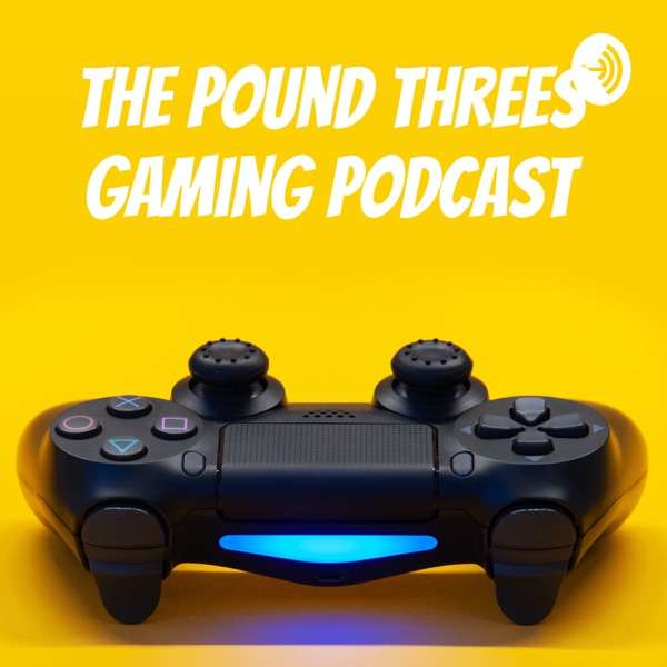 The Pound Threes Gaming Podcast