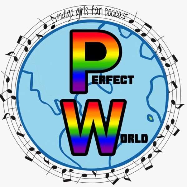 Perfect World, An Indigo Girls Fan Podcast