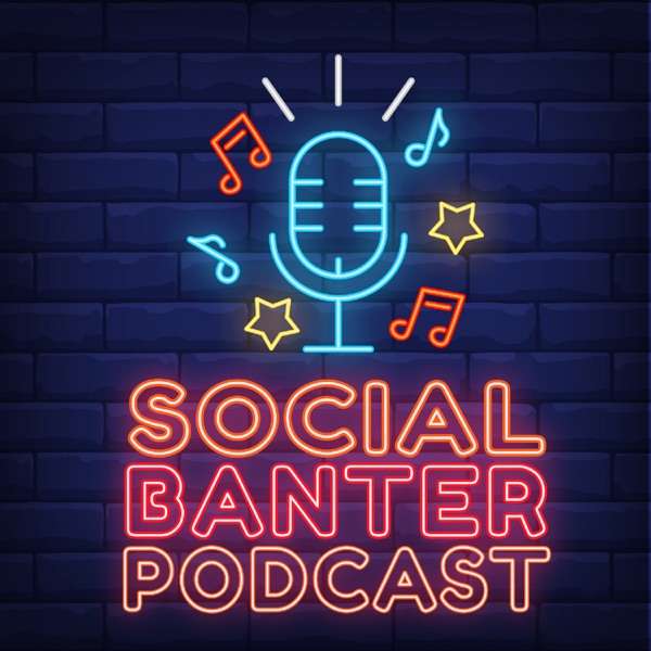 Social Banter Podcast