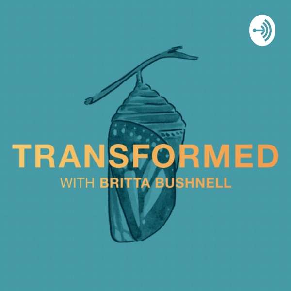 TRANSFORMED with Britta Bushnell