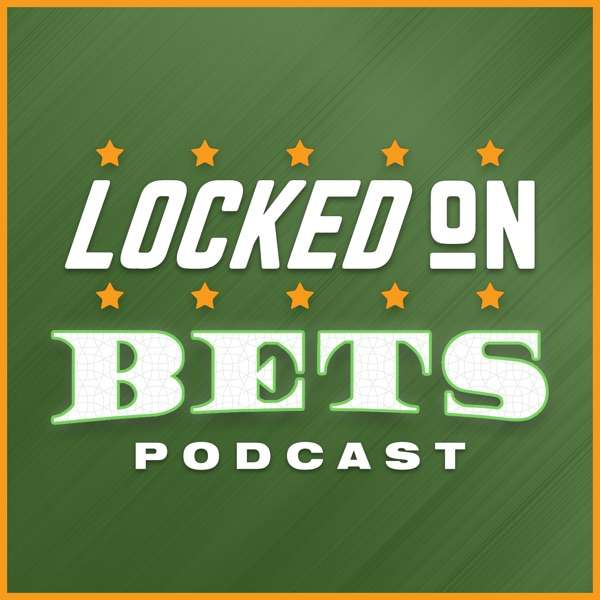 Locked On Bets – Daily Sports Betting Podcast to Get The Edge