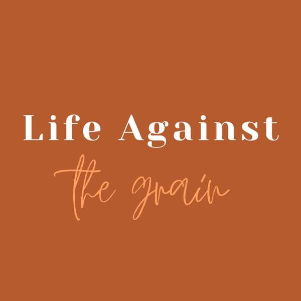 Life Against The Grain