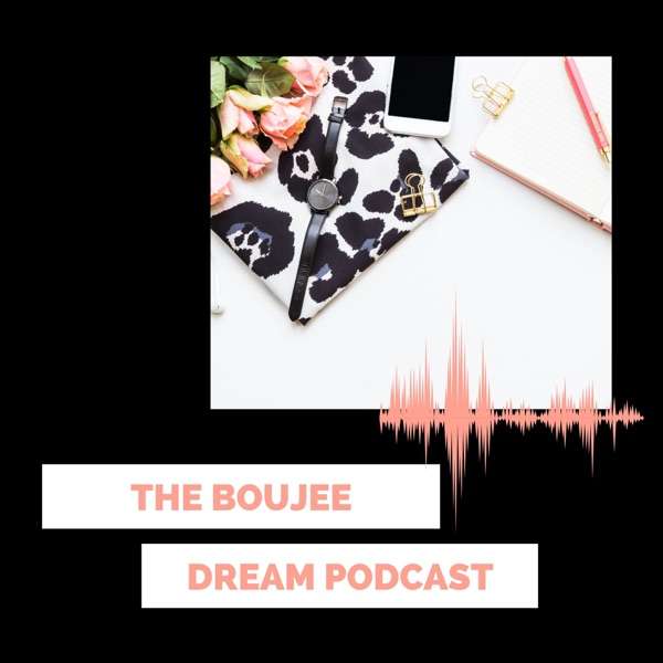 The Boujee Dream Podcast