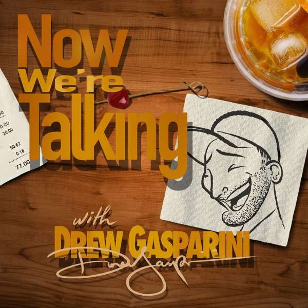 NOW WE’RE TALKING with Drew Gasparini