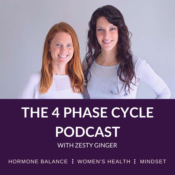 The 4 Phase Cycle Podcast with Zesty Ginger || Hormone Balance | Women’s Health | Mindset