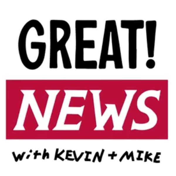 Great! News with Kevin and Mike