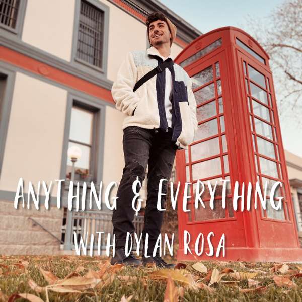 Anything & Everything with Dylan Rosa