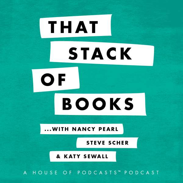 That Stack Of Books with Nancy Pearl and Steve Scher – The House of Podcasts