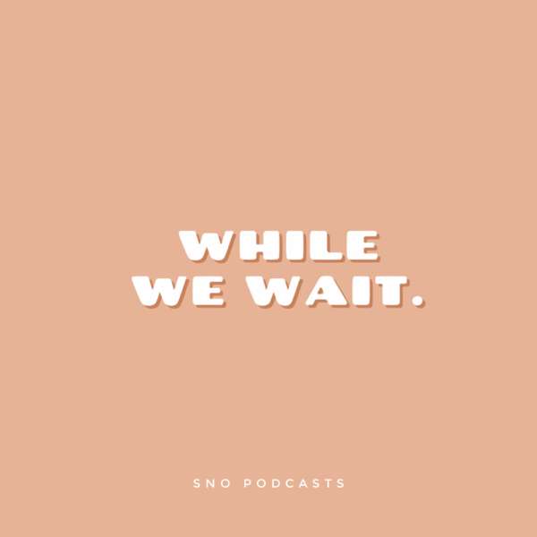 While We Wait: The Podcast Before The Marriage