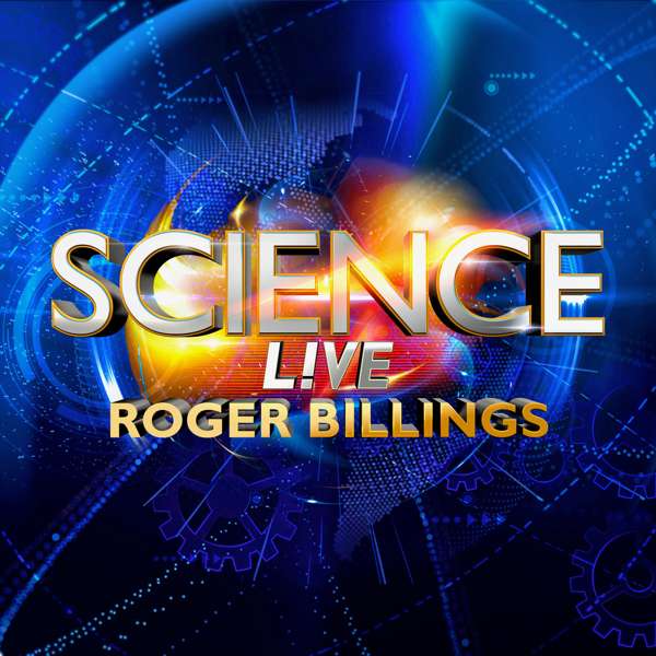 Science LIVE with Roger Billings