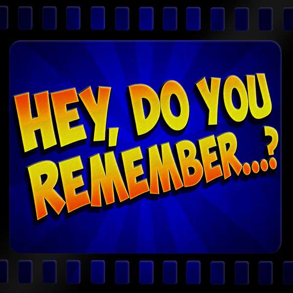 Hey, Do You Remember…?