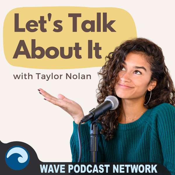 Let’s Talk About It With Taylor Nolan