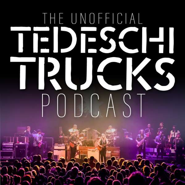 The Unofficial Tedeschi Trucks Podcast